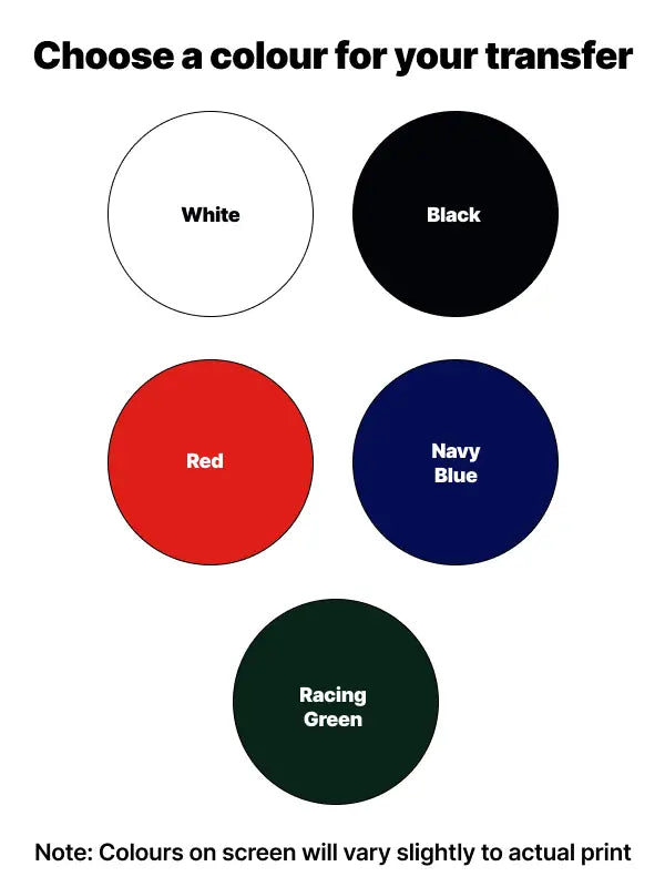 Colour selection chart for custom iron on transfers featuring five options — white, black, red, navy blue, and racing green — displayed as circular swatches with clear labels and a note explaining that on-screen colours may vary slightly from the actual print.